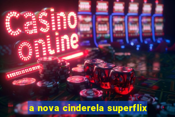 a nova cinderela superflix